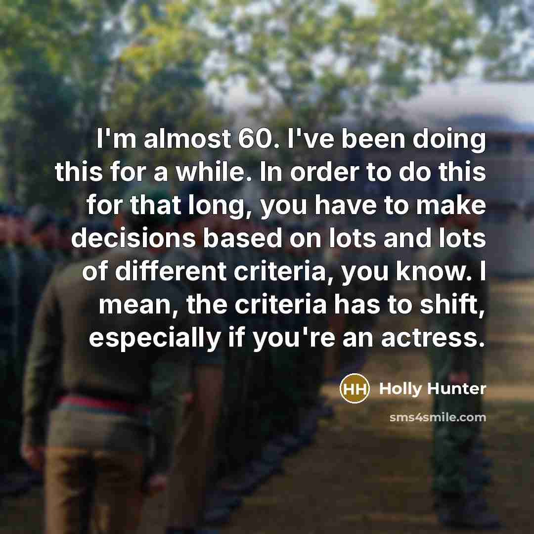 “I'm almost 60. I've been doing this for a while.…” quote by Holly Hunter