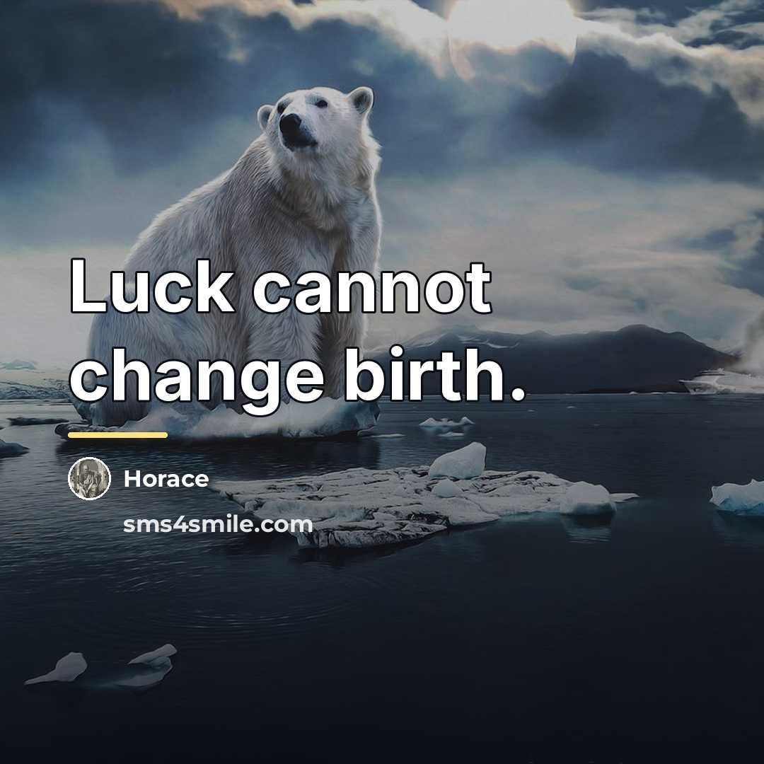 “Luck cannot change birth.…” quote by Horace