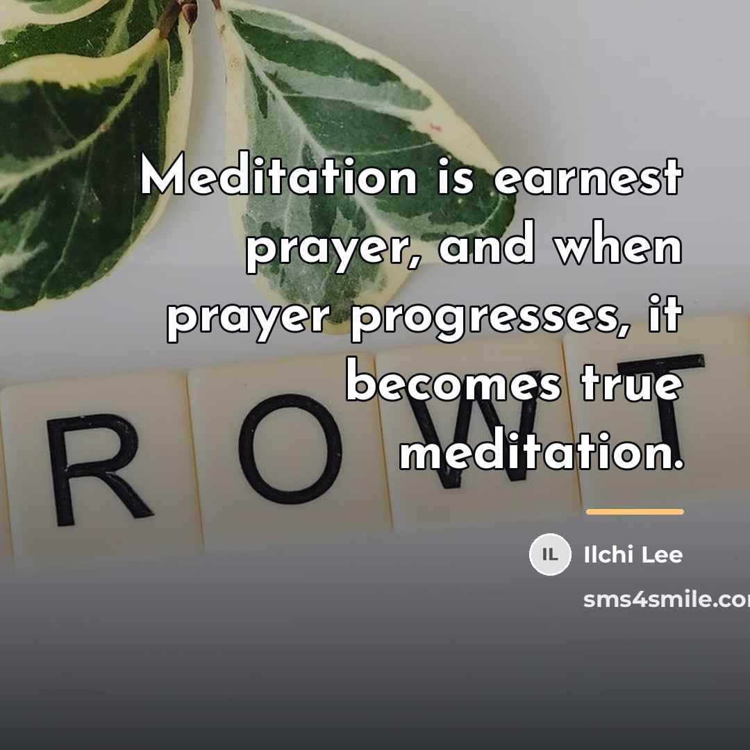 “Meditation is earnest prayer, and when prayer progresses, it becomes…” quote by Ilchi Lee