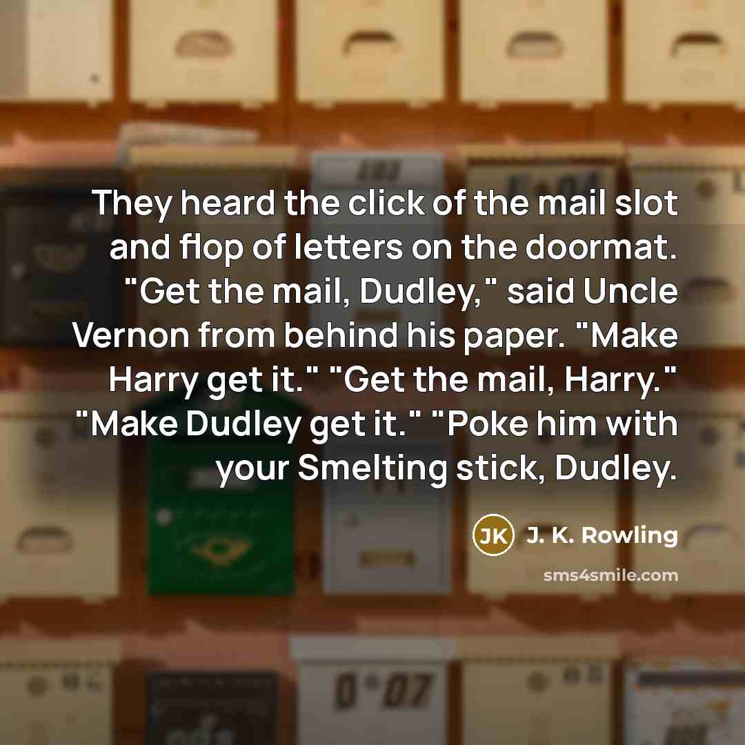 “They heard the click of the mail slot and flop…” quote by J. K. Rowling