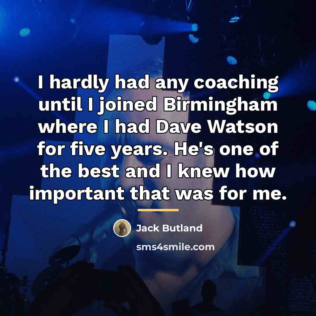“I hardly had any coaching until I joined Birmingham where…” quote by Jack Butland