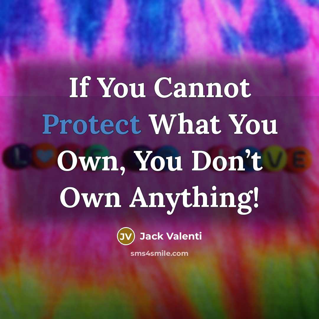 “If You Cannot Protect What You Own, You Don’t Own…” quote by Jack Valenti