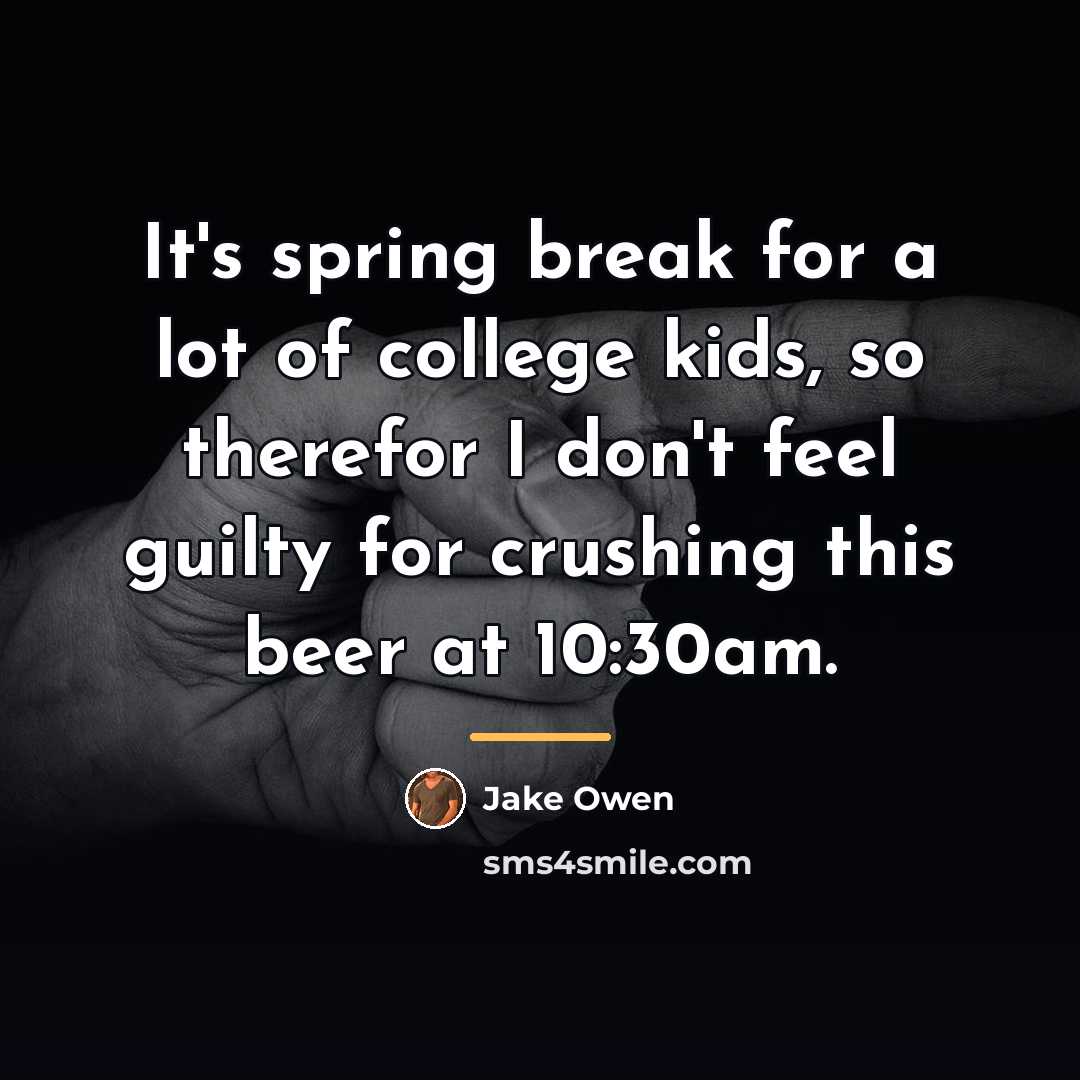 “It's spring break for a lot of college kids, so…” quote by Jake Owen