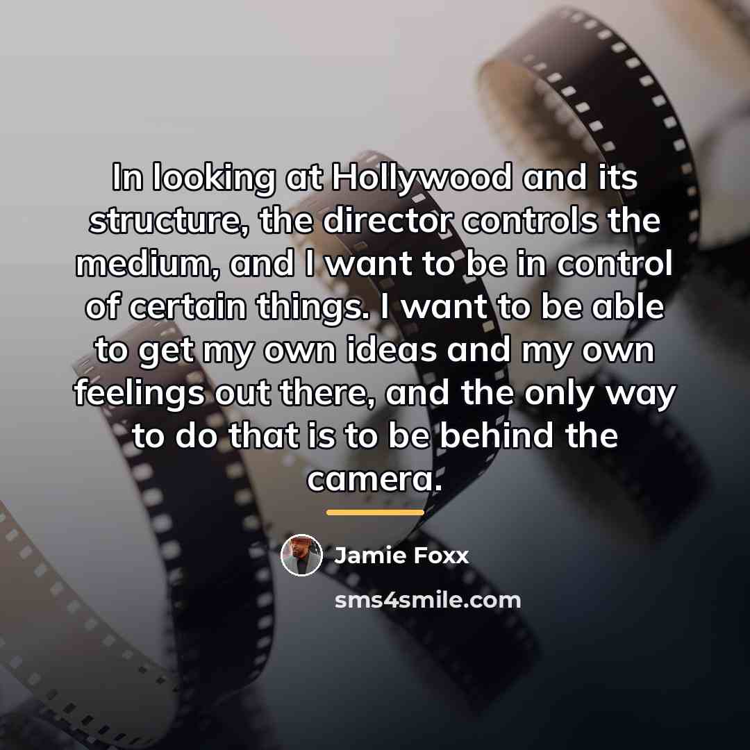 “In looking at Hollywood and its structure, the director controls…” quote by Jamie Foxx