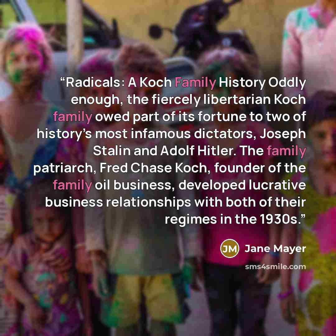“Radicals: A Koch Family History Oddly enough, the fiercely libertarian Koch family owed part of its fortune to two of history’s most infamous dictators, Joseph Stalin and Adolf Hitler. The family patriarch, Fred Chase Koch, founder of the family oil business, developed lucrative business…” quote by Jane Mayer