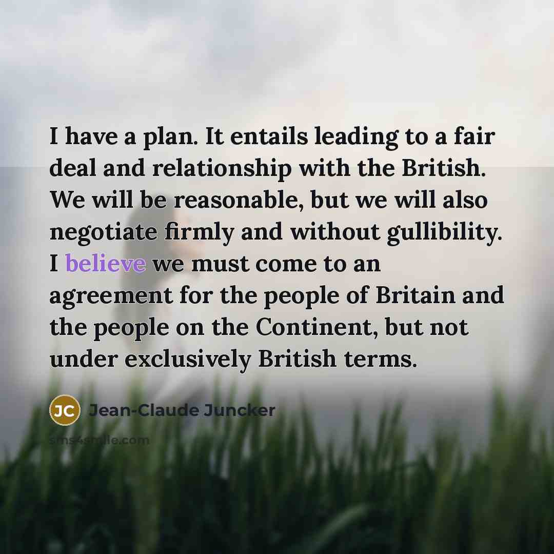 “I have a plan. It entails leading to a fair…” quote by Jean-Claude Juncker