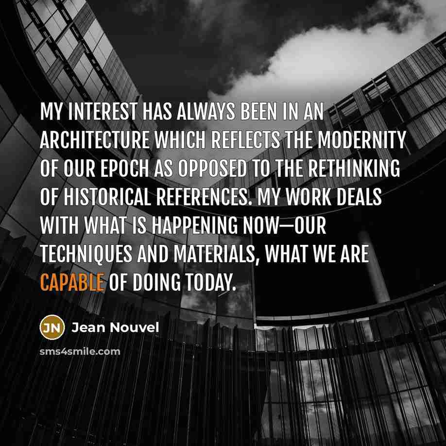 “My interest has always been in an architecture which reflects…” quote by Jean Nouvel