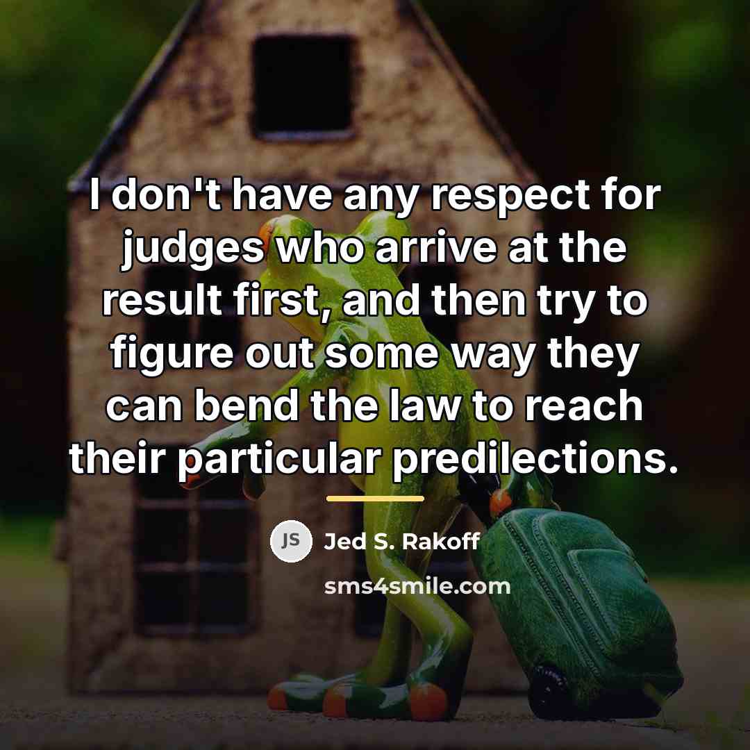 “I don't have any respect for judges who arrive at…” quote by Jed S. Rakoff