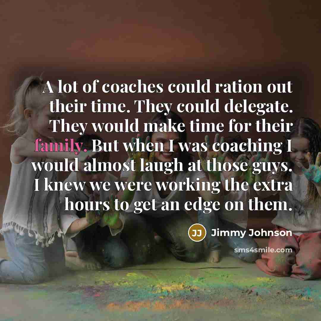 “A lot of coaches could ration out their time. They…” quote by Jimmy Johnson