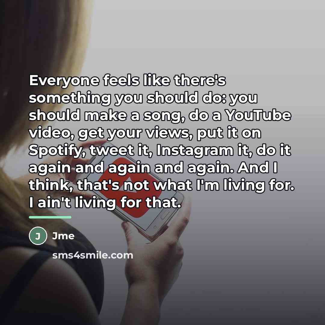 “Everyone feels like there's something you should do: you should…” quote by Jme