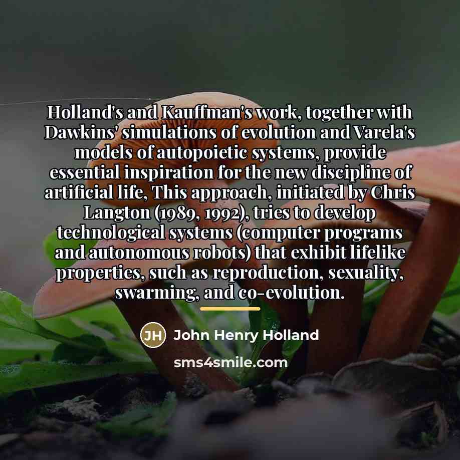 “Holland's and Kauffman's work, together with Dawkins' simulations of evolution…” quote by John Henry Holland