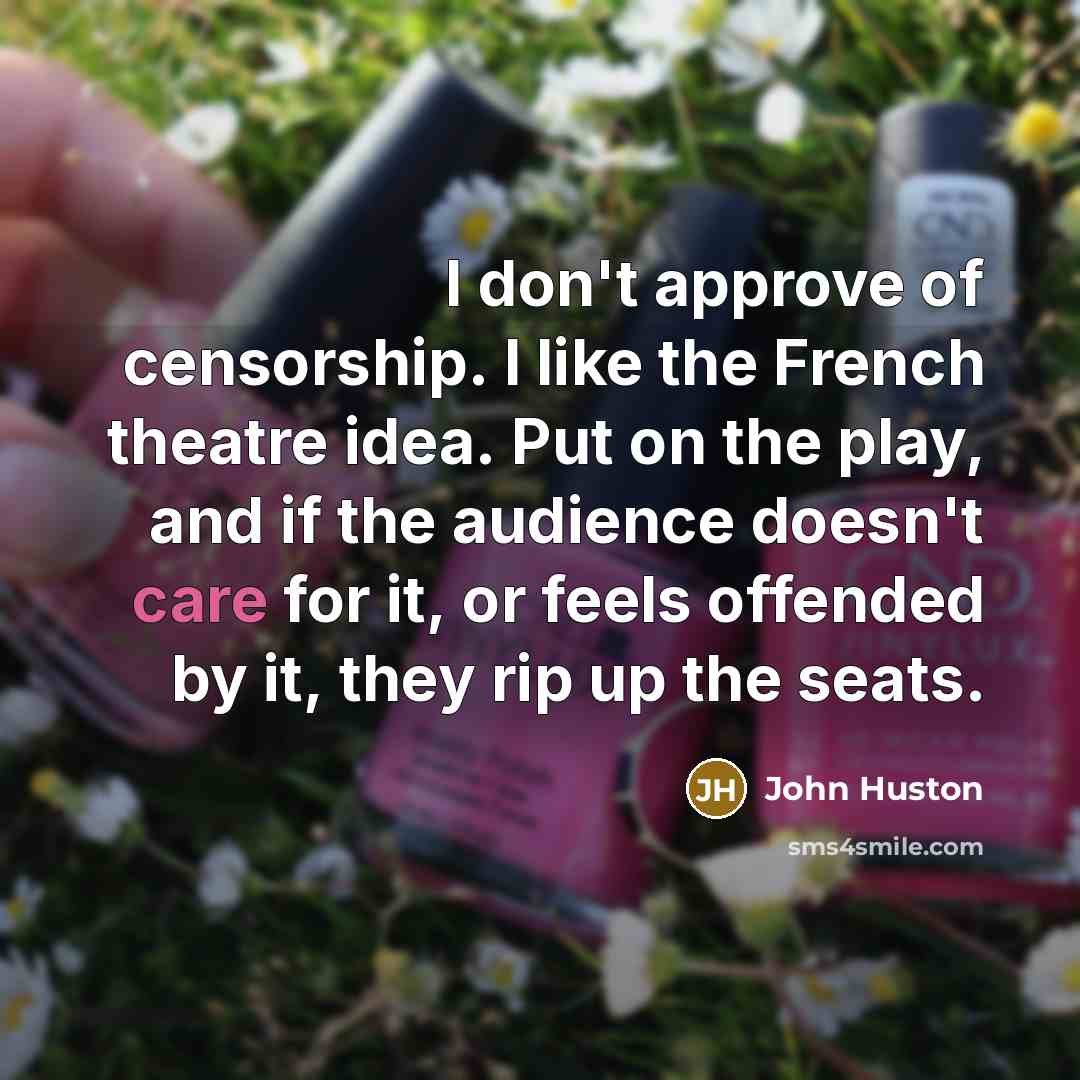“I don't approve of censorship. I like the French theatre…” quote by John Huston