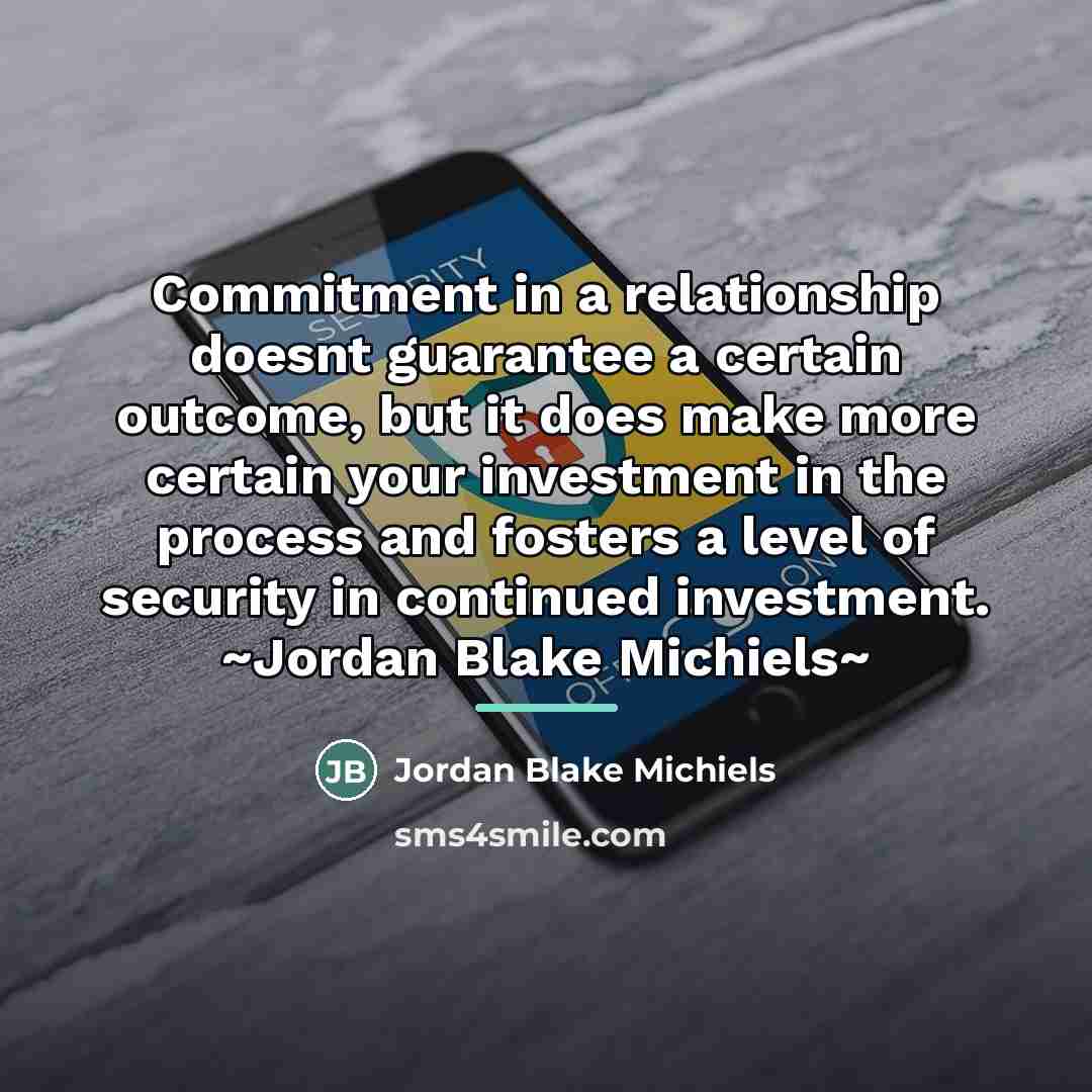 “Commitment in a relationship doesnt guarantee a certain outcome, but…” quote by Jordan Blake Michiels