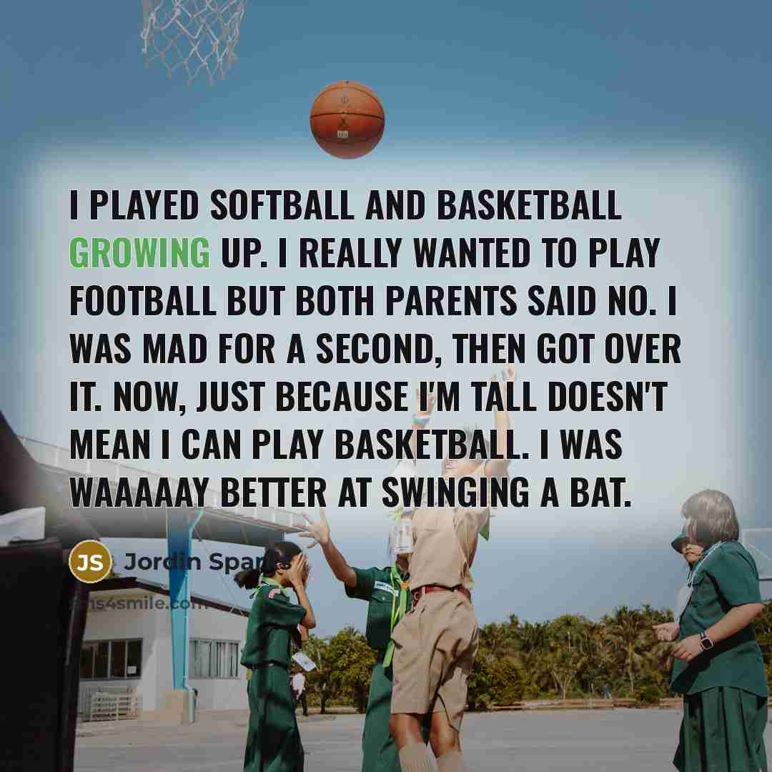 “I played softball and basketball growing up. I really wanted…” quote by Jordin Sparks