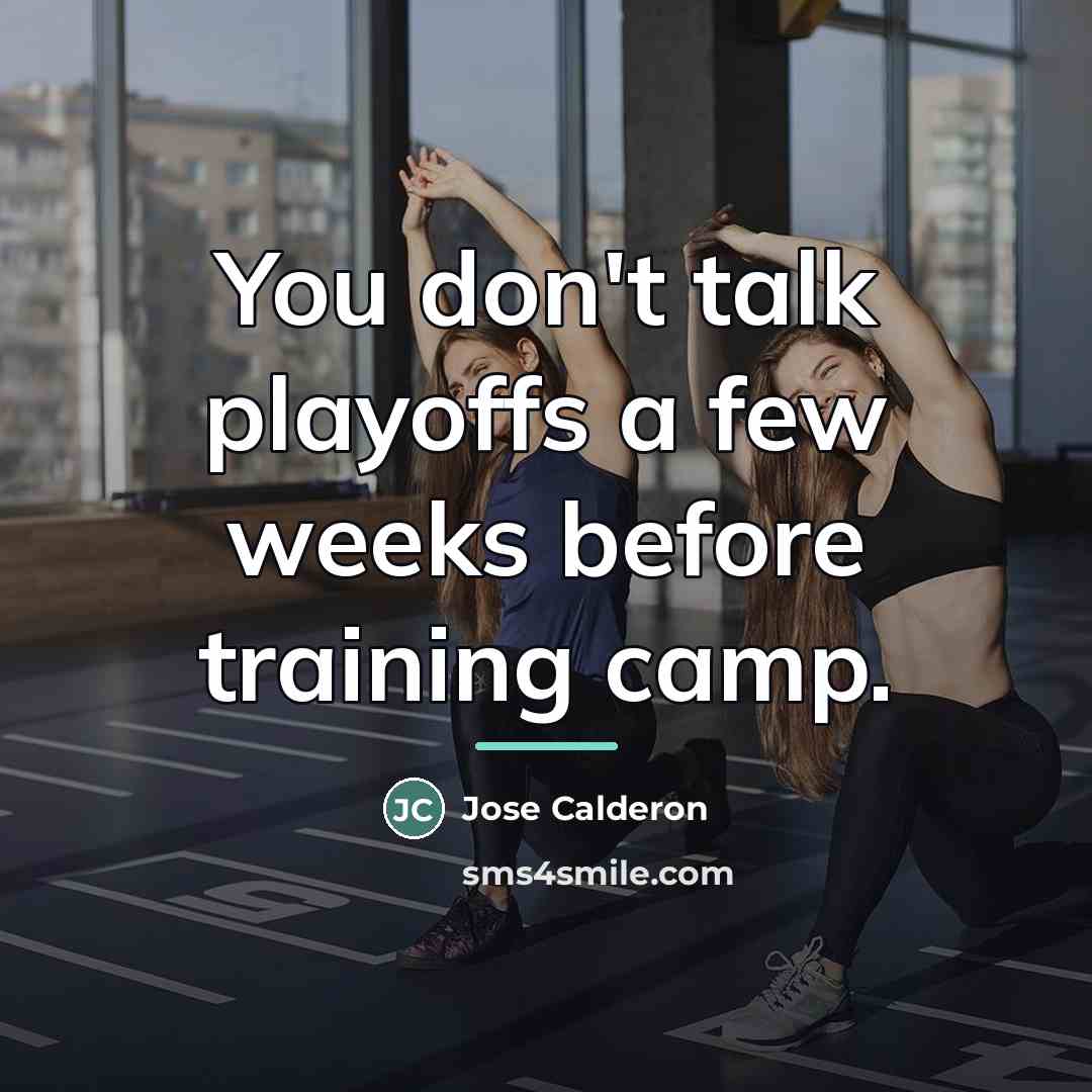 “You don't talk playoffs a few weeks before training camp.…” quote by Jose Calderon
