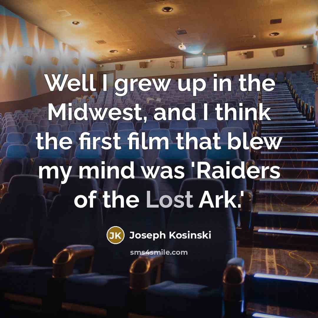 “Well I grew up in the Midwest, and I think…” quote by Joseph Kosinski