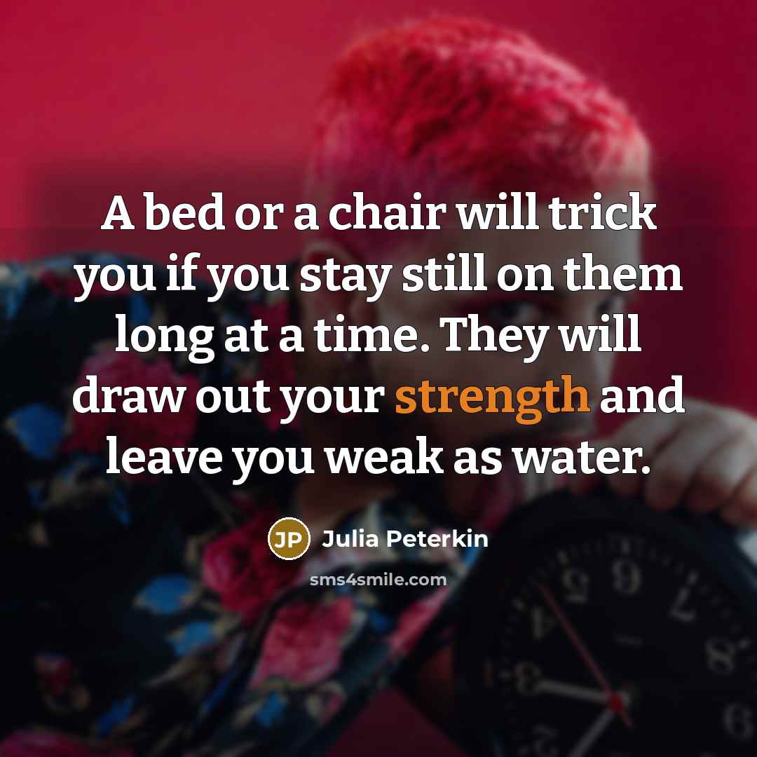 “A bed or a chair will trick you if you…” quote by Julia Peterkin