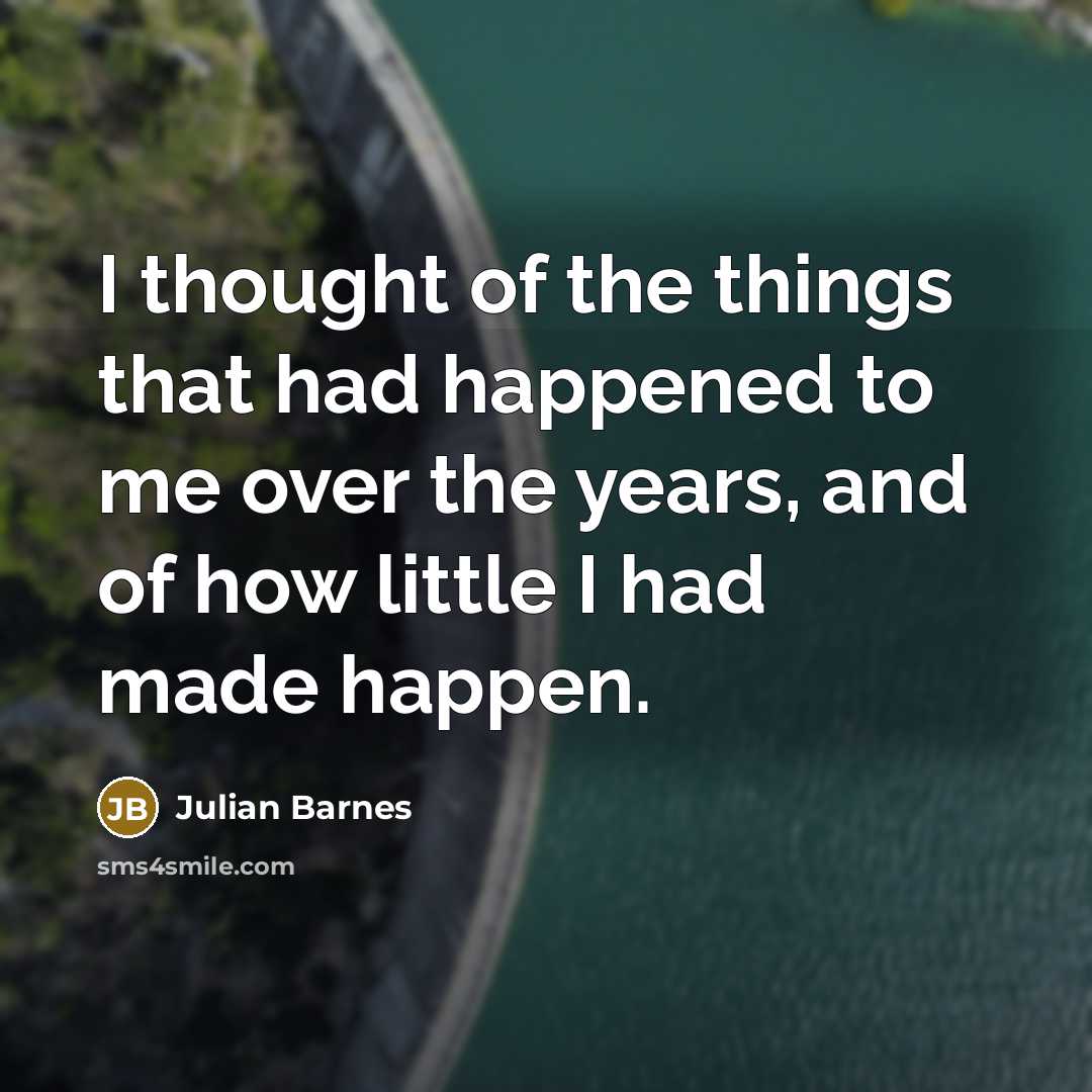 “I thought of the things that had happened to me…” quote by Julian Barnes