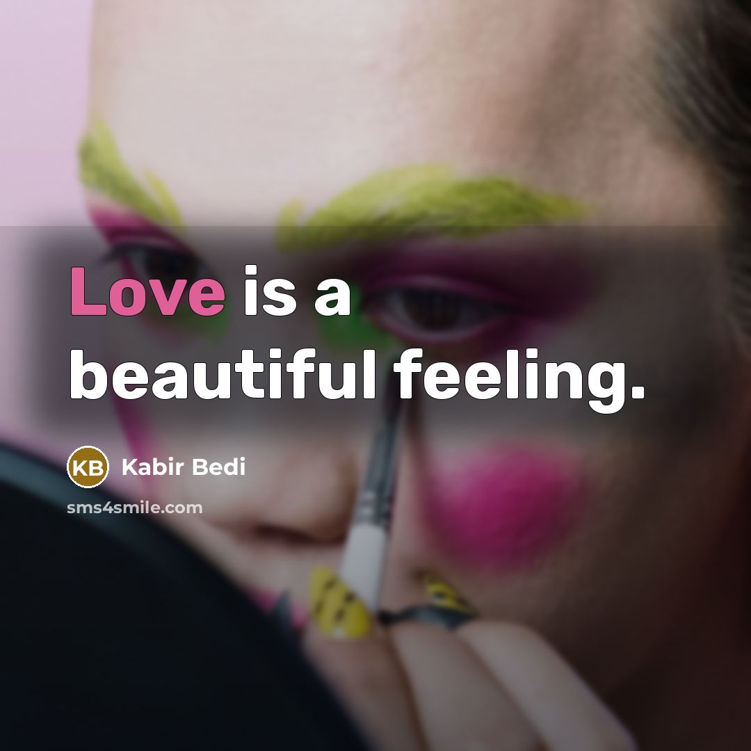 “Love is a beautiful feeling.…” quote by Kabir Bedi