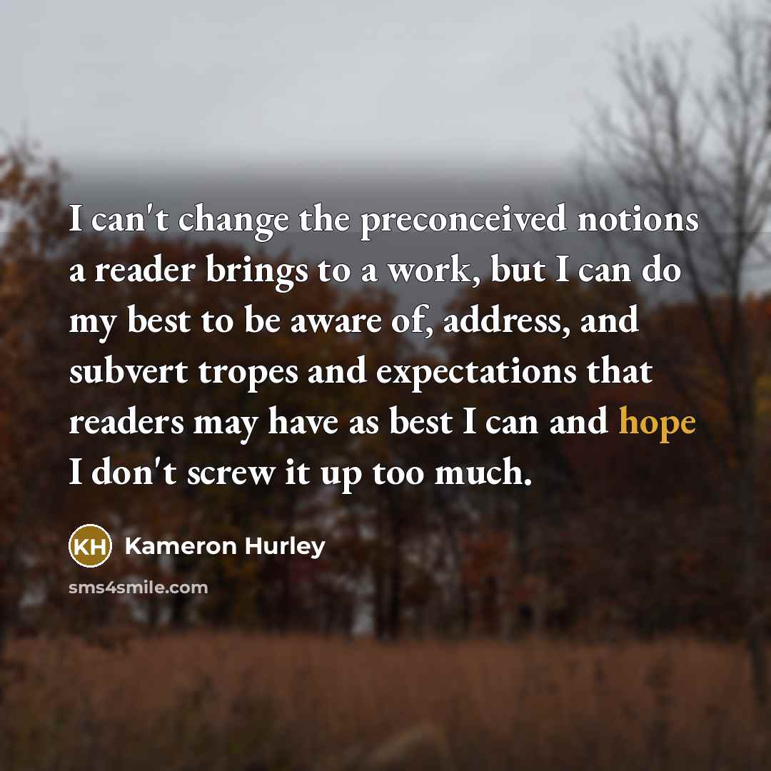 “I can't change the preconceived notions a reader brings to…” quote by Kameron Hurley