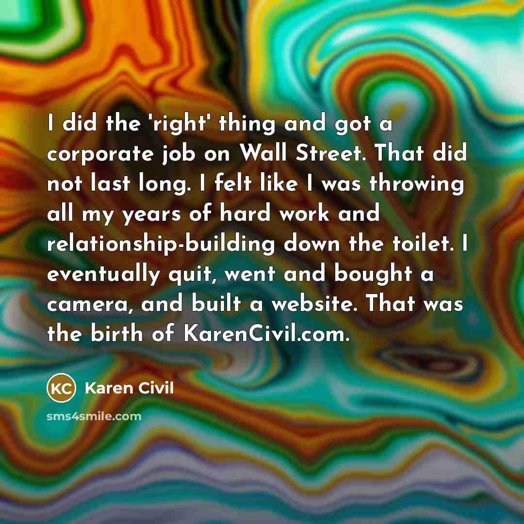 “I did the 'right' thing and got a corporate job…” quote by Karen Civil