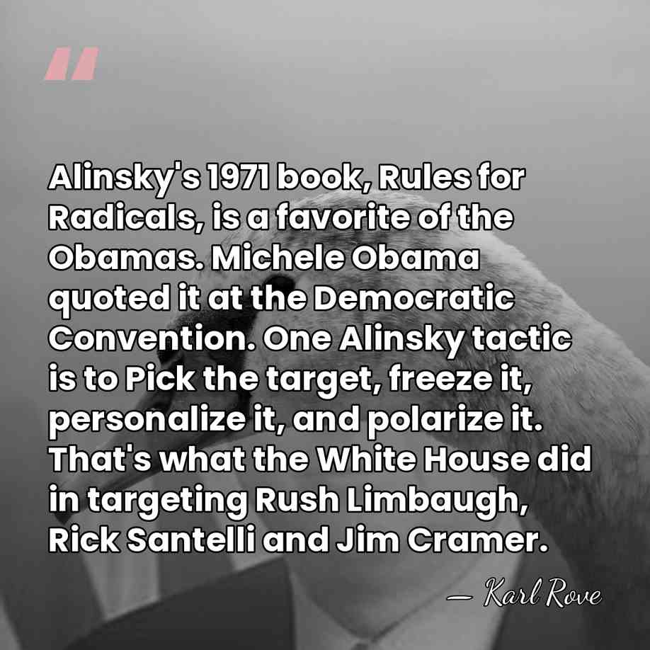 Alinsky's 1971 book, Rules for Radicals, is a favorite of the Obamas.&hellip; - Karl Rove