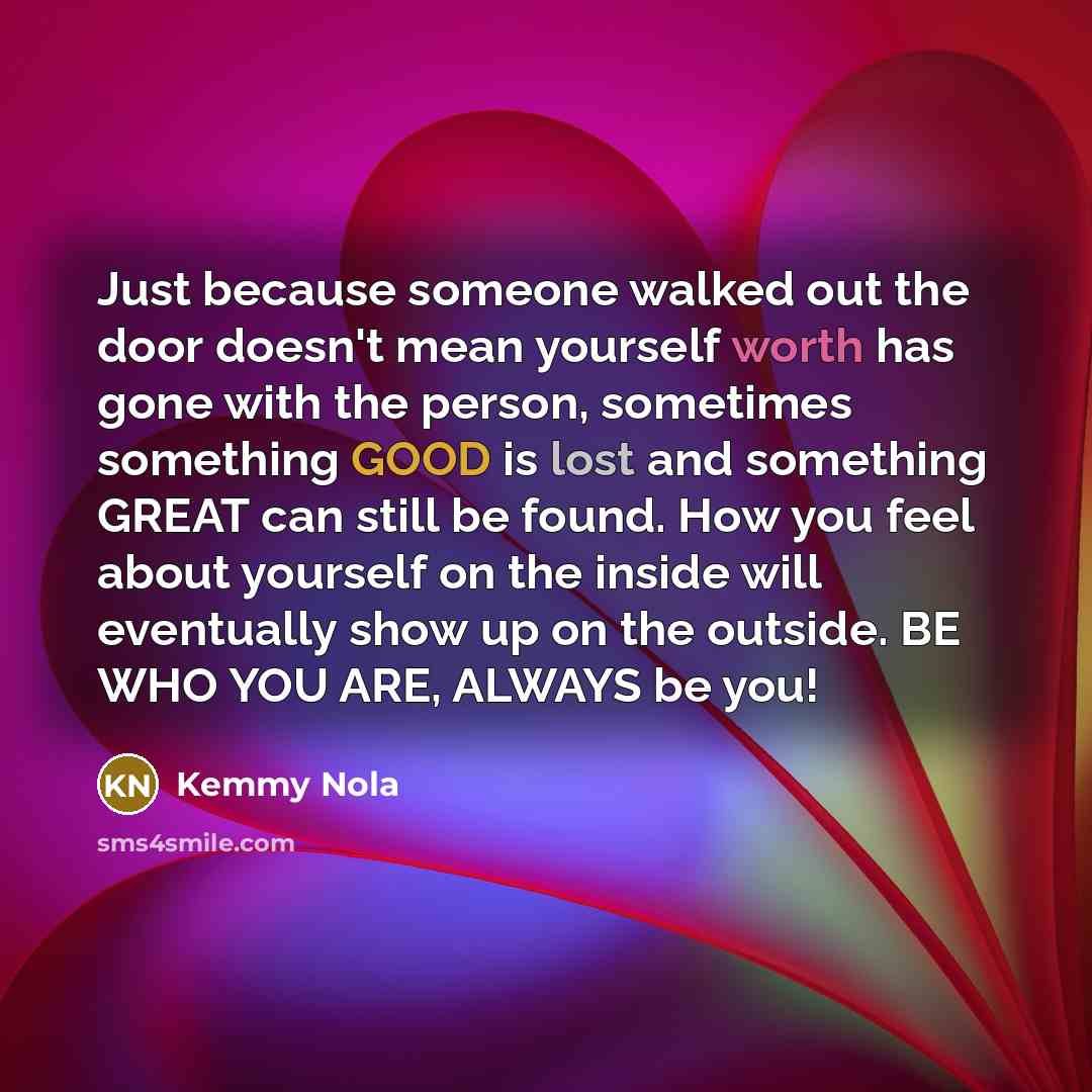 “Just because someone walked out the door doesn't mean yourself…” quote by Kemmy Nola