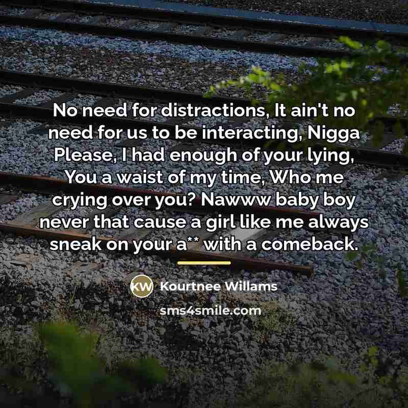 “No need for distractions, It ain't no need for us…” quote by Kourtnee Willams