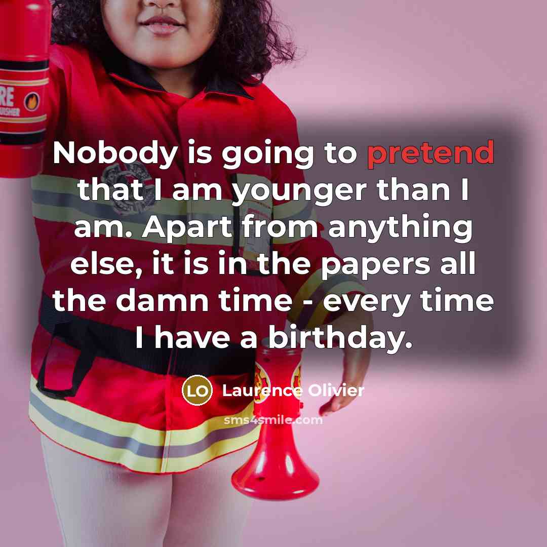 “Nobody is going to pretend that I am younger than…” quote by Laurence Olivier