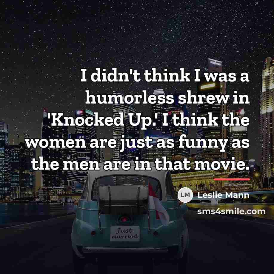 “I didn't think I was a humorless shrew in 'Knocked…” quote by Leslie Mann