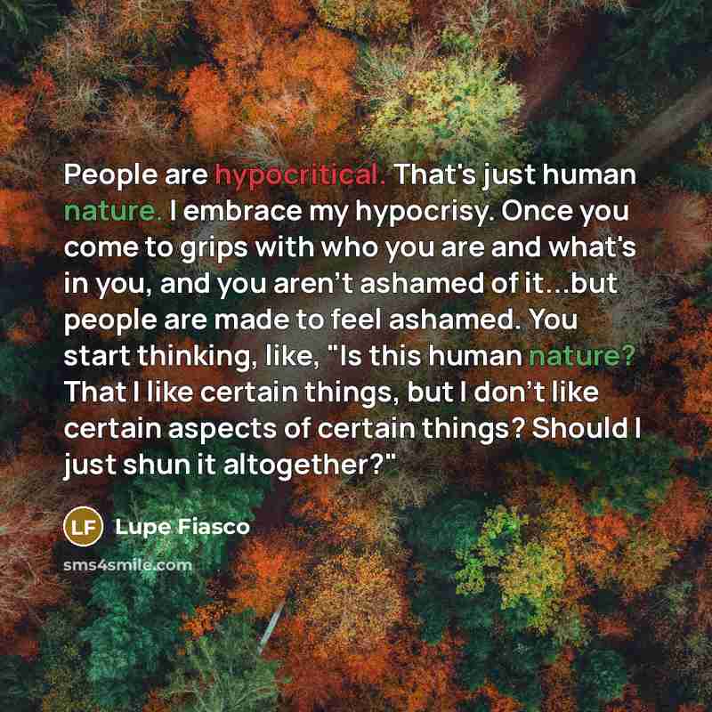 “People are hypocritical. That's just human nature. I embrace my…” quote by Lupe Fiasco