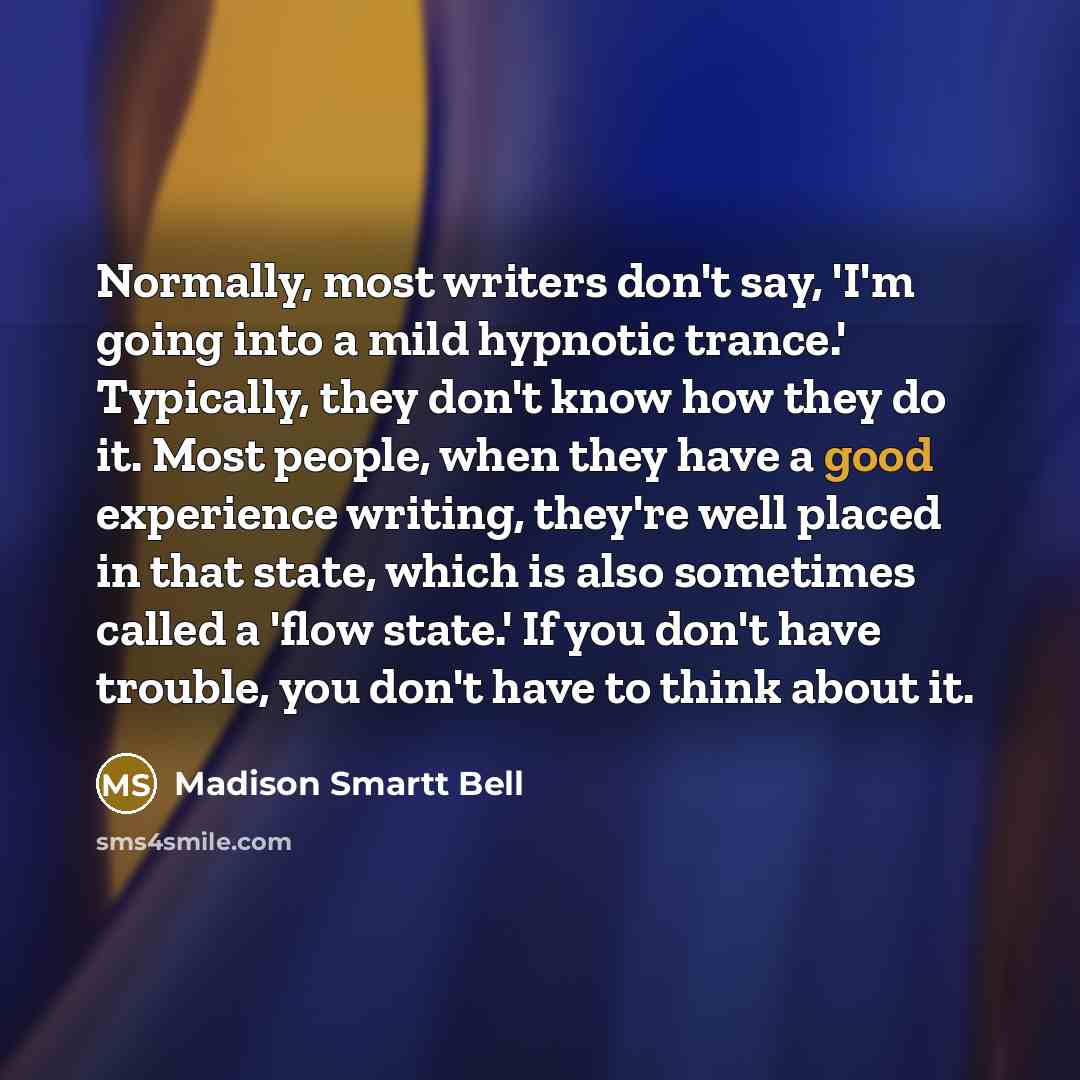 “Normally, most writers don't say, 'I'm going into a mild…” quote by Madison Smartt Bell