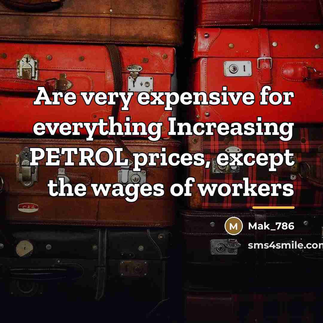 “Are very expensive for everything Increasing PETROL prices, except the…” quote by Mak_786