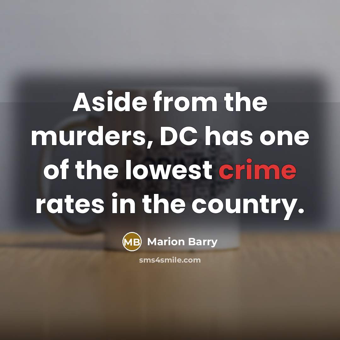 “Aside from the murders, DC has one of the lowest…” quote by Marion Barry