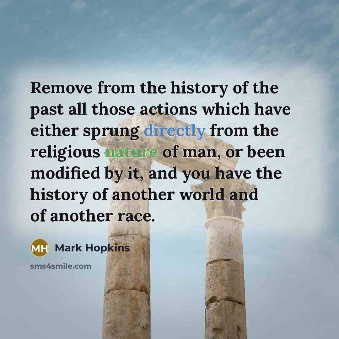 “Remove from the history of the past all those actions…” quote by Mark Hopkins