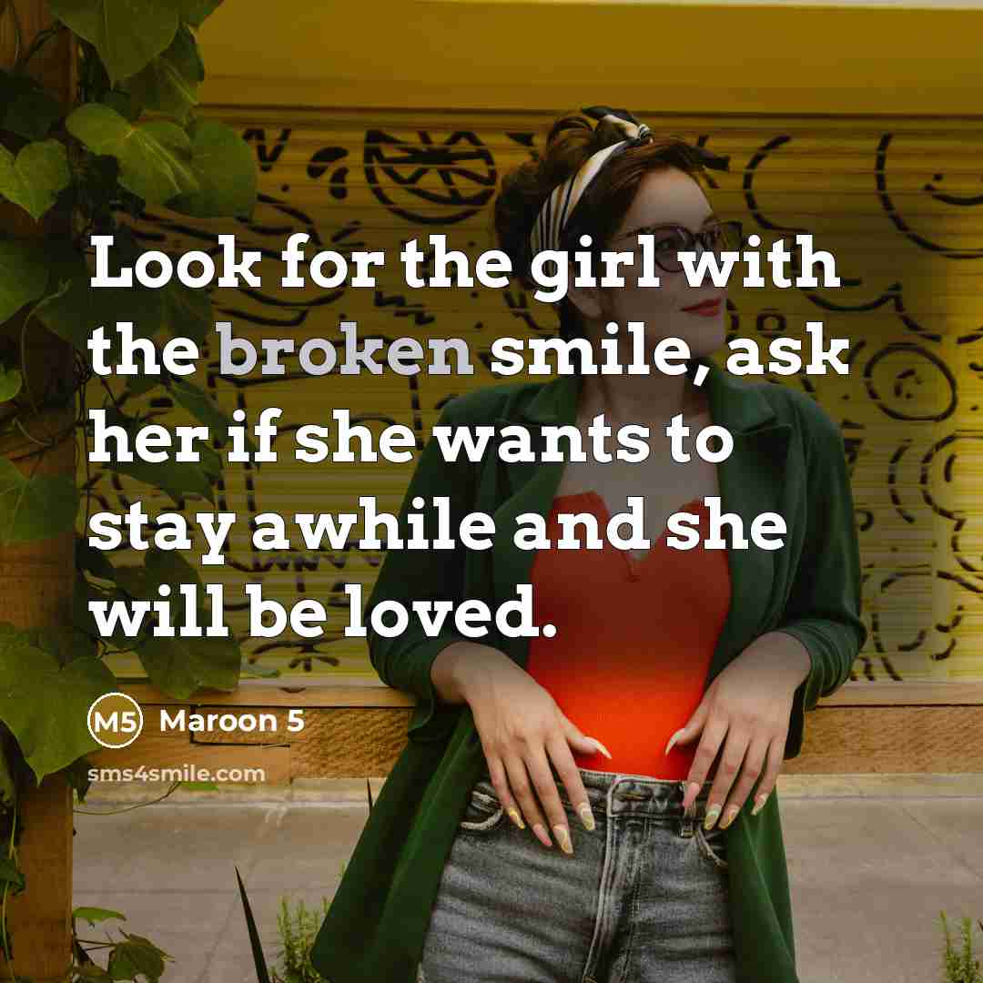“Look for the girl with the broken smile, ask her…” quote by Maroon 5