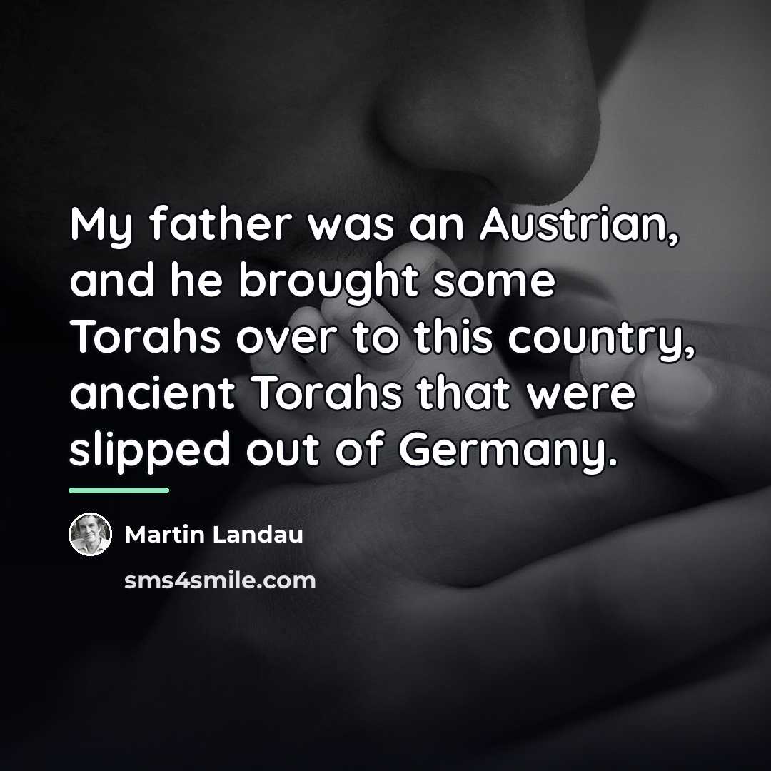 “My father was an Austrian, and he brought some Torahs…” quote by Martin Landau