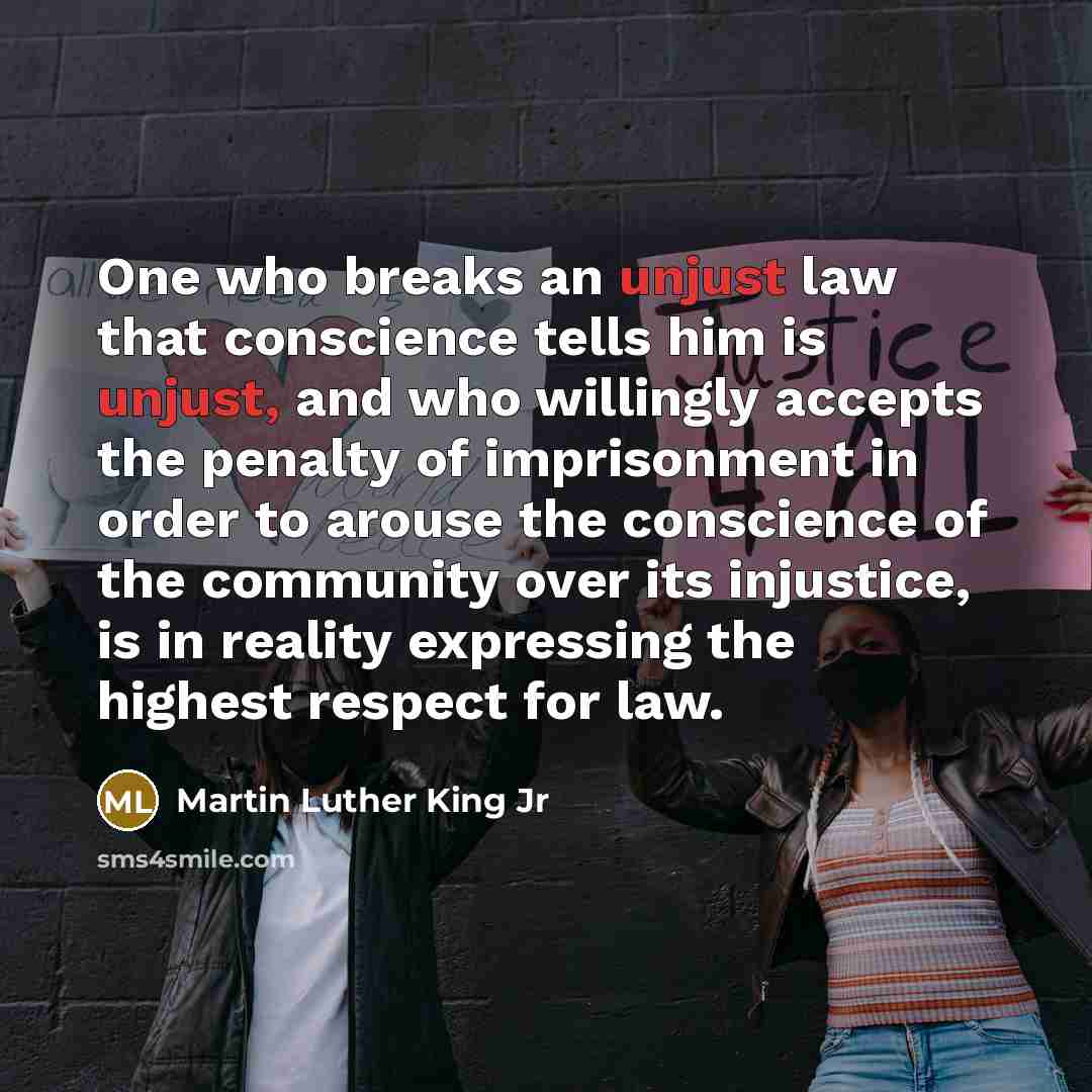 “One who breaks an unjust law that conscience tells him…” quote by Martin Luther King Jr