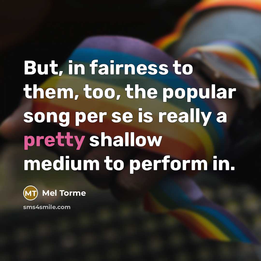 “But, in fairness to them, too, the popular song per…” quote by Mel Torme