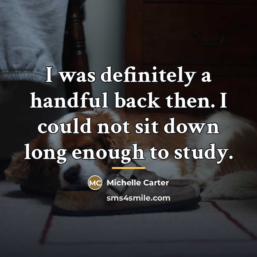 “I was definitely a handful back then. I could not…” quote by Michelle Carter