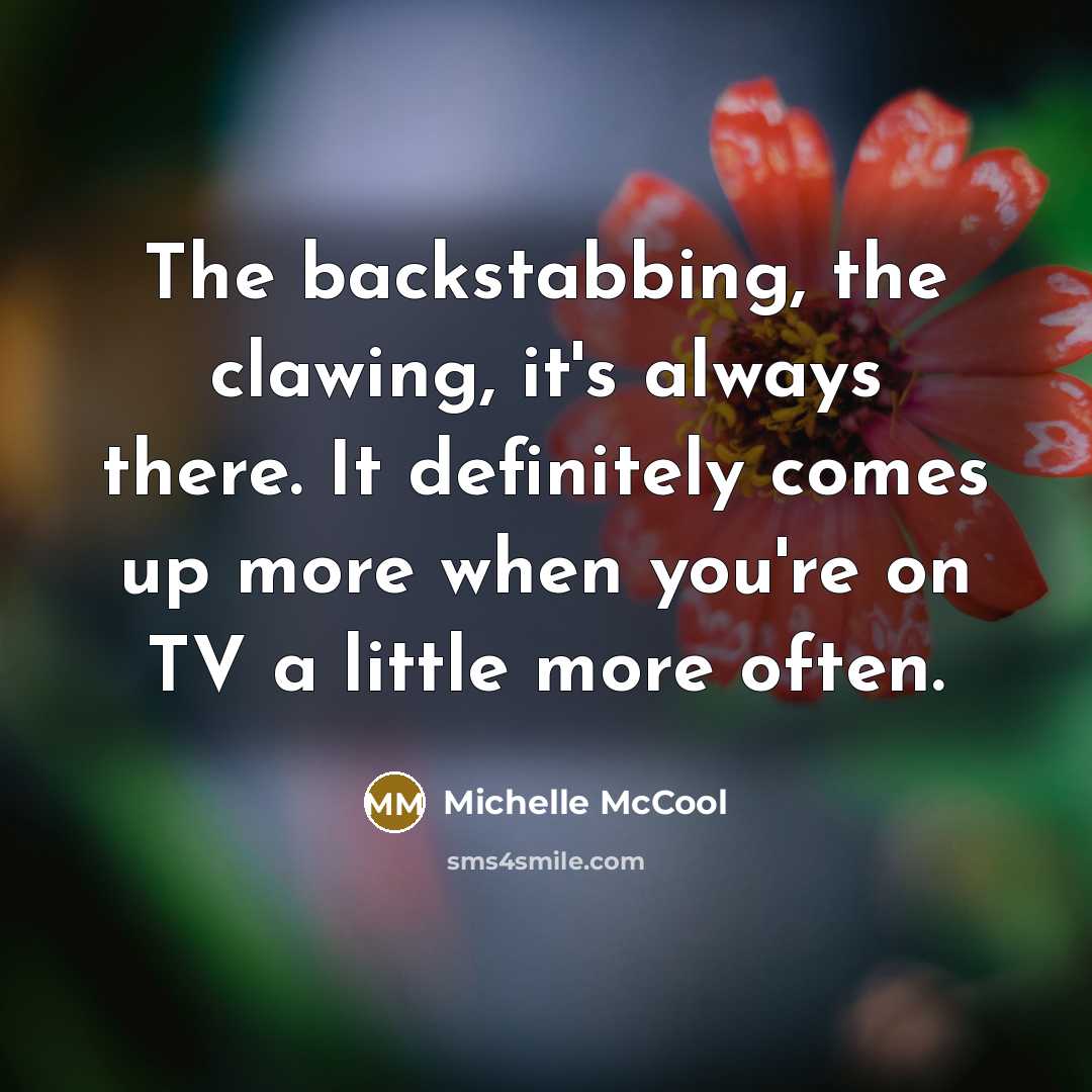 “The backstabbing, the clawing, it's always there. It definitely comes…” quote by Michelle McCool