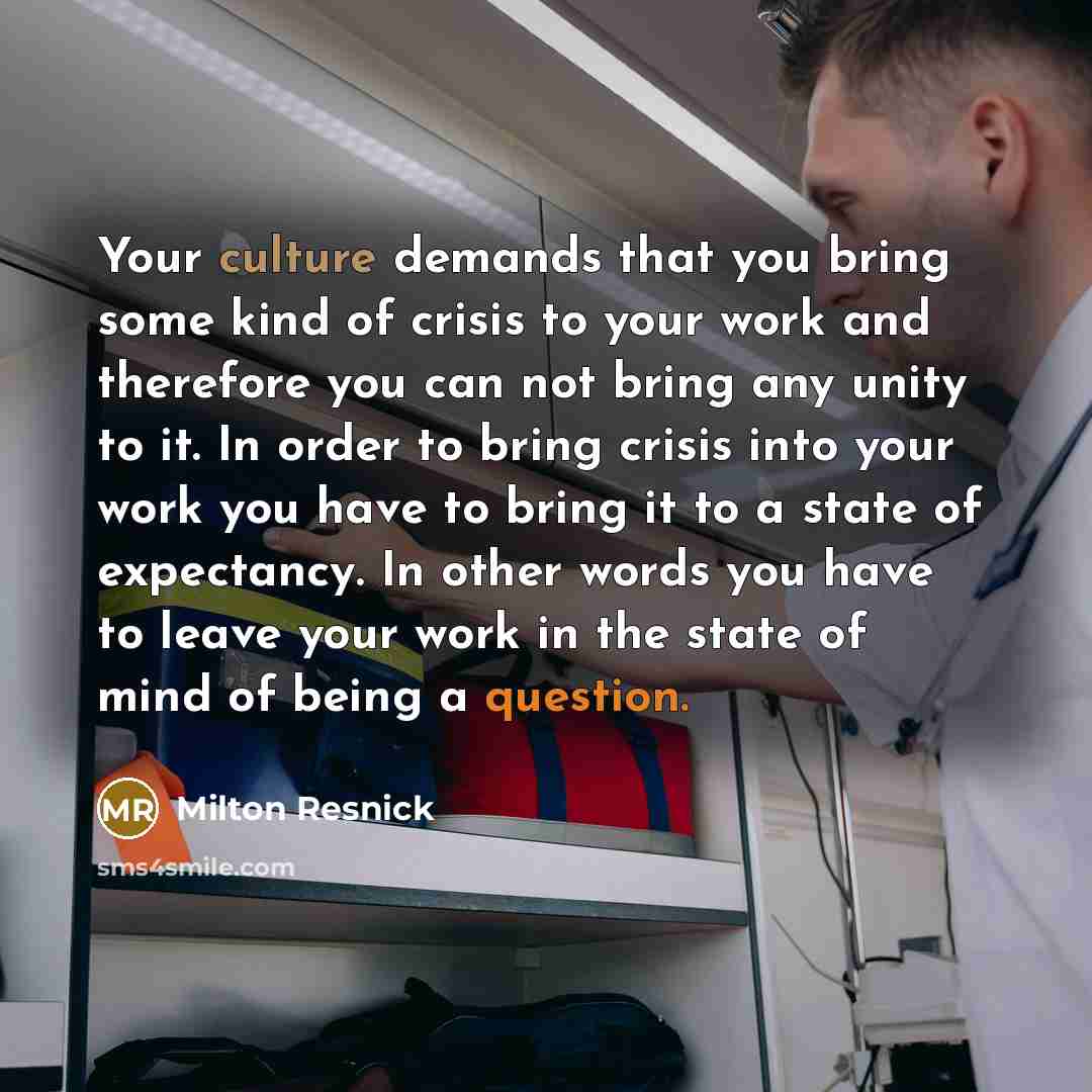 “Your culture demands that you bring some kind of crisis…” quote by Milton Resnick