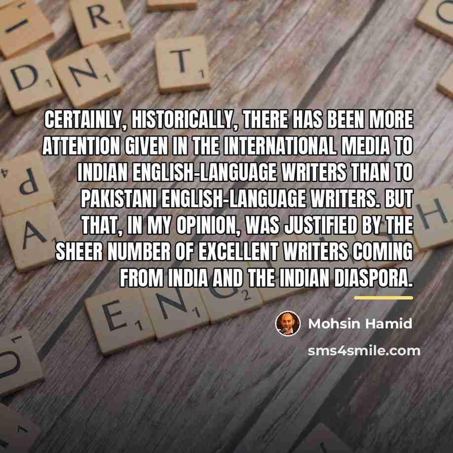 “Certainly, historically, there has been more attention given in the…” quote by Mohsin Hamid