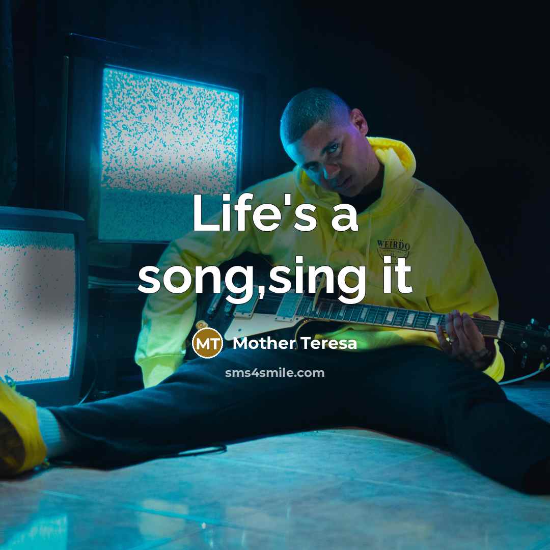 “Life's a song,sing it…” quote by Mother Teresa