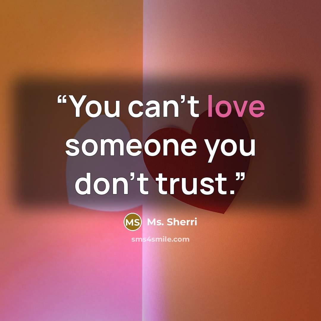 “You can't love someone you don't trust.” quote by Ms. Sherri