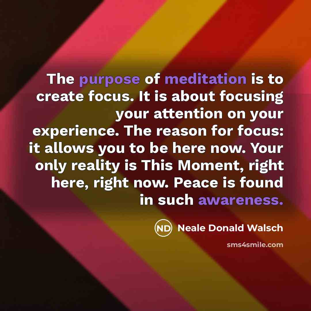 “The purpose of meditation is to create focus. It is…” quote by Neale Donald Walsch