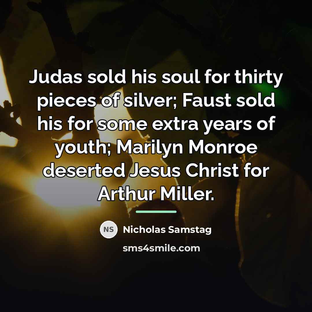 “Judas sold his soul for thirty pieces of silver; Faust…” quote by Nicholas Samstag