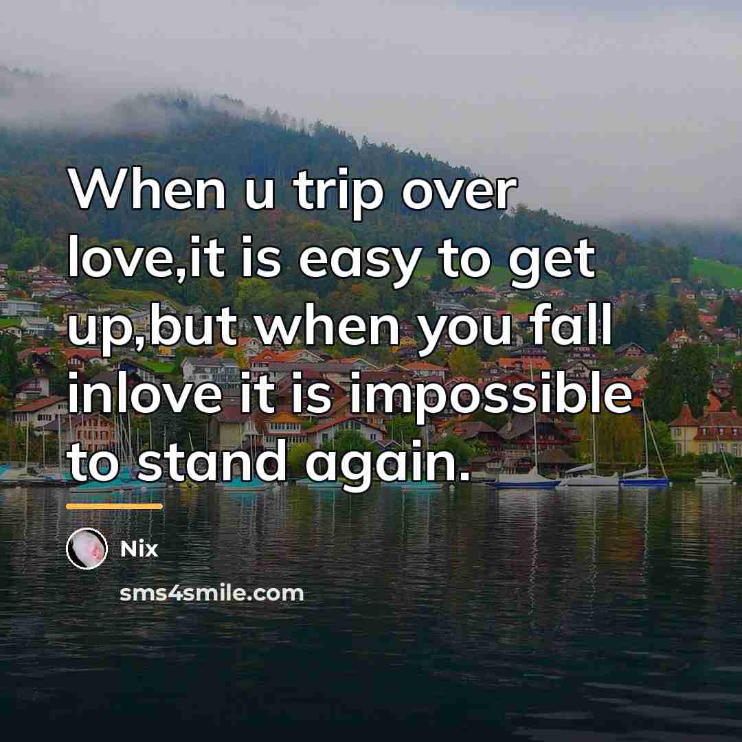“When u trip over love,it is easy to get up,but…” quote by Nix