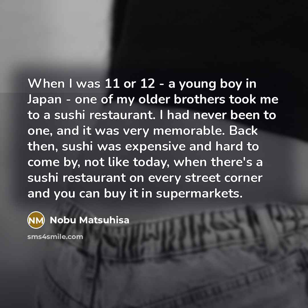 “When I was 11 or 12 - a young boy…” quote by Nobu Matsuhisa