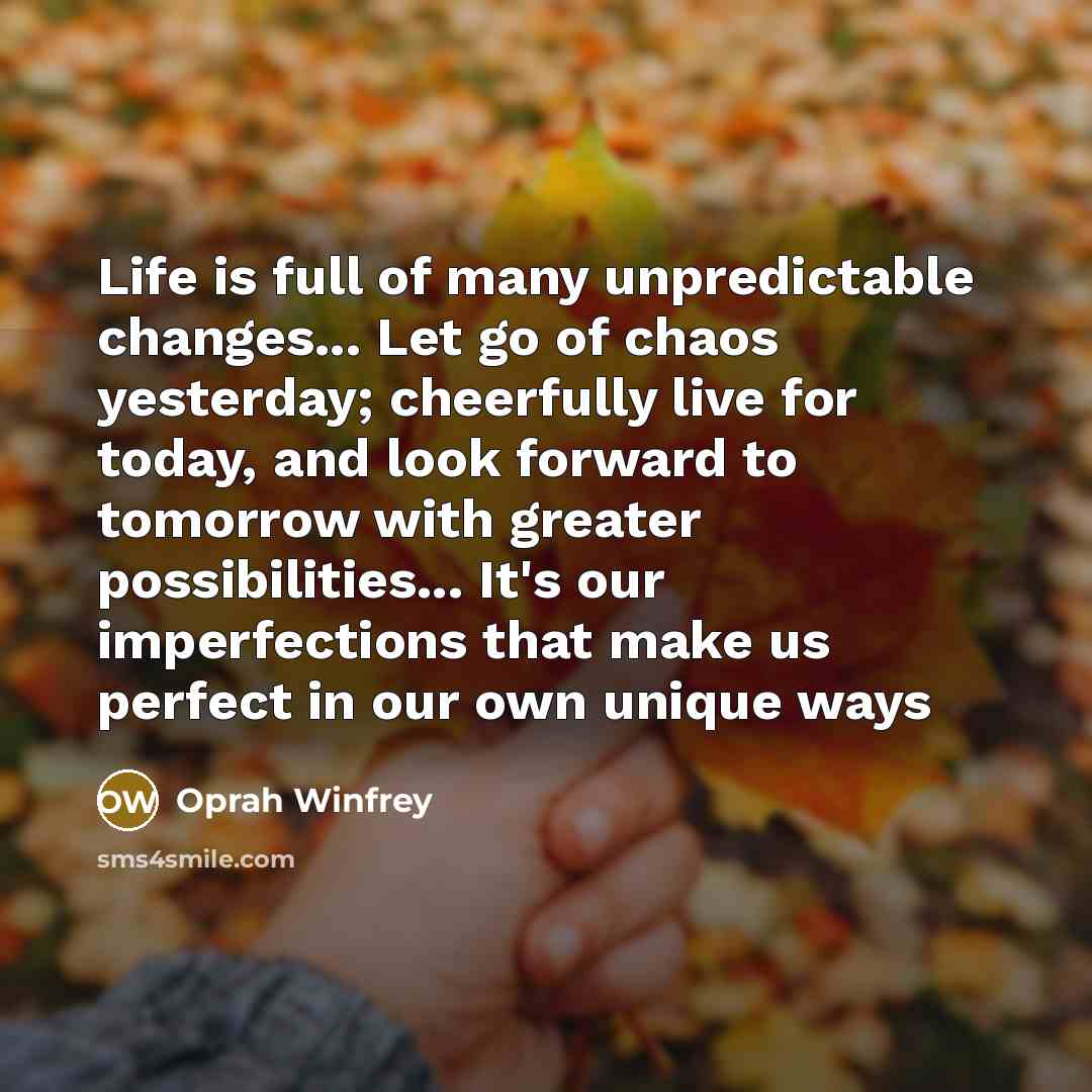 “Life is full of many unpredictable changes... Let go of…” quote by Oprah Winfrey